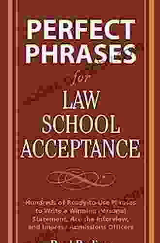 Perfect Phrases For Law School Acceptance: Hundreds Of Ready To Use Phrases To Write A Winning Personal Statement Ace The Interview And Impress Admissions Officers (Perfect Phrases Series)