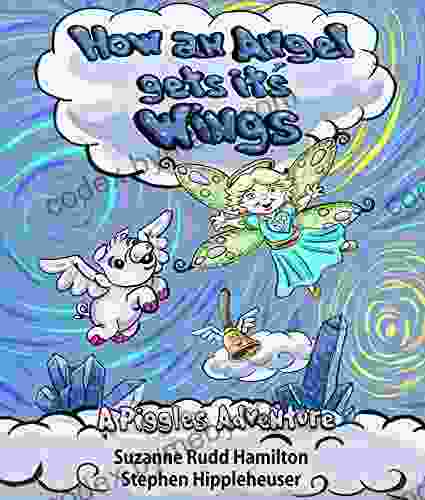 How An Angel Gets Its Wings: A Piggles Taile Adventure (A Piggle s Tail Adventure 1)