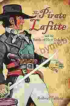 Pirate Lafitte And The Battle Of New Orleans The