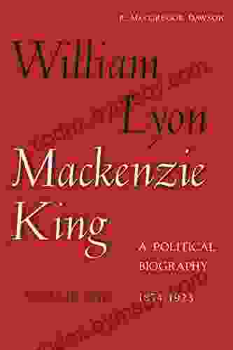 William Lyon Mackenzie King Volume 1 1874 1923: A Political Biography (Heritage)