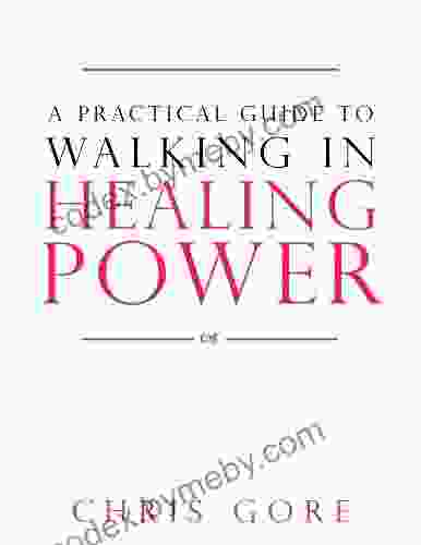 A Practical Guide To Walking In Healing Power