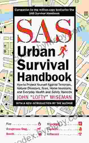 SAS Urban Survival Handbook: How To Protect Yourself Against Terrorism Natural Disasters Fires Home Invasions And Everyday Health And Safety Hazards