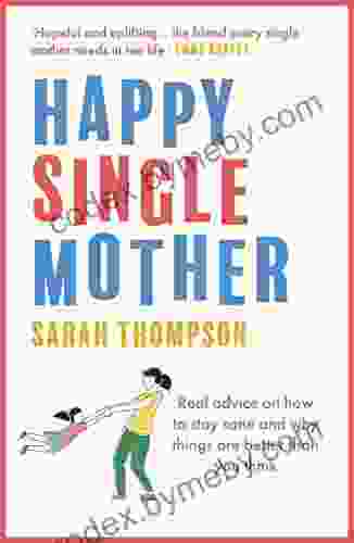 Happy Single Mother: Real advice on how to stay sane and why things are better than you think