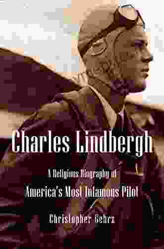 Charles Lindbergh: A Religious Biography of America s Most Infamous Pilot (Library of Religious Biography (LRB))