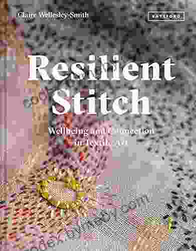 Resilient Stitch: Wellbeing And Connection In Textile Art