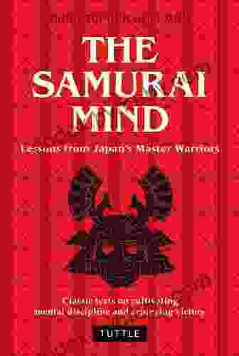 Samurai Mind: Lessons from Japan s Master Warriors