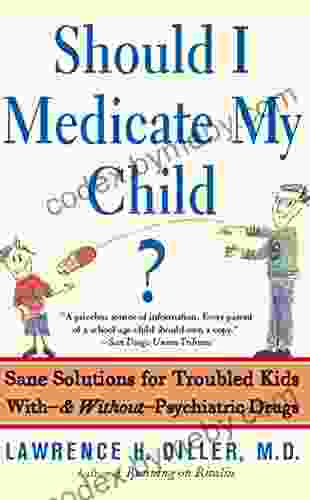 Should I Medicate My Child?: Sane Solutions For Troubled Kids With and Without psychiatric Drugs