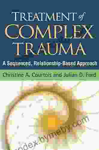 Treatment Of Complex Trauma: A Sequenced Relationship Based Approach