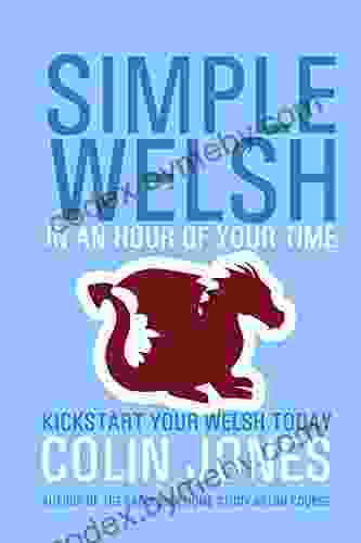 Simple Welsh in an Hour of Your Time: Kickstart Your Welsh Today