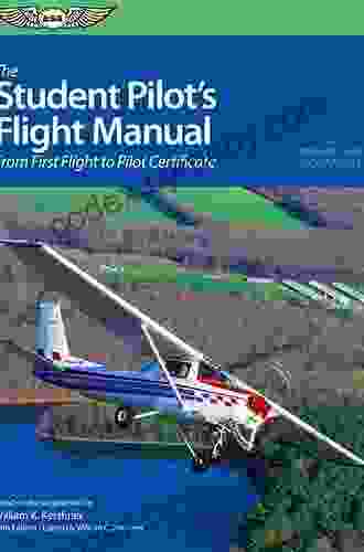 The Student Pilot S Flight Manual: From First Flight To Pilot Certificate (Kershner Flight Manual Series)