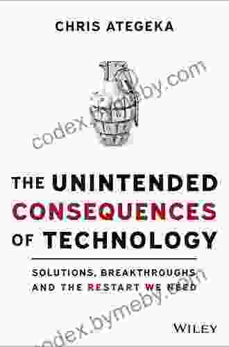 The Unintended Consequences Of Technology: Solutions Breakthroughs And The Restart We Need