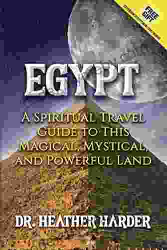 Egypt: A Spiritual Travel Guide To This Magical Mystical And Powerful Land