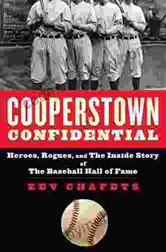 Cooperstown Confidential: Heroes Rogues And The Inside Story Of The Baseball Hall Of Fame