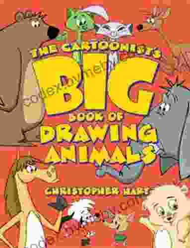 The Cartoonist S Big Of Drawing Animals (Christopher Hart S Cartooning)