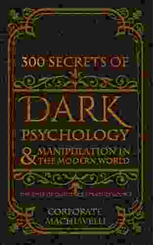 300 Secrets Of Dark Psychology Manipulation In The Modern World: The Bible Of Influence Strategy: 3