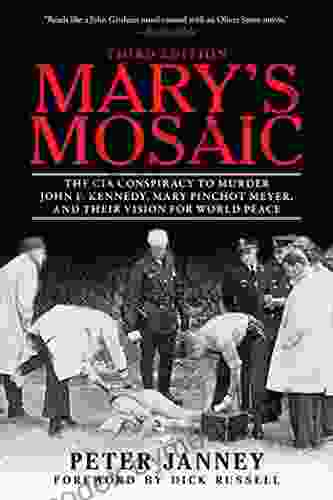 Mary s Mosaic: The CIA Conspiracy to Murder John F Kennedy Mary Pinchot Meyer and Their Vision for World Peace: Third Edition