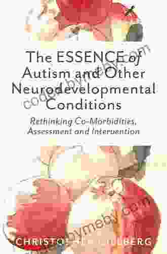 The ESSENCE Of Autism And Other Neurodevelopmental Conditions: Rethinking Co Morbidities Assessment And Intervention