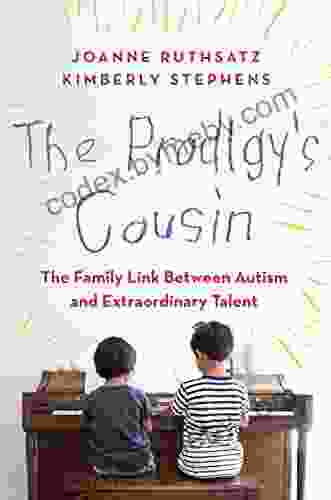 The Prodigy S Cousin: The Family Link Between Autism And Extraordinary Talent