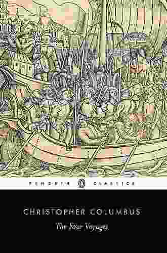 The Four Voyages Of Christopher Columbus: Being His Own Log Letters And Dispatches With Connecting Narratives (Classics 217)