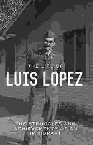 The Life Of Luis Lopez: The Struggles And Achievements Of An Immigrant