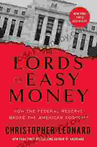 The Lords of Easy Money: How the Federal Reserve Broke the American Economy