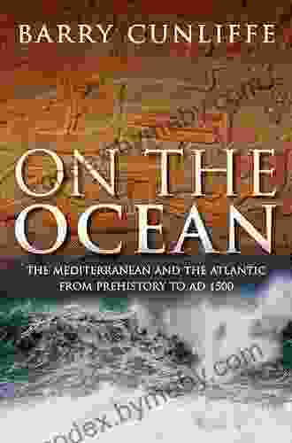 On The Ocean: The Mediterranean And The Atlantic From Prehistory To AD 1500