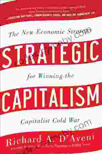 Strategic Capitalism: The New Economic Strategy For Winning The Capitalist Cold War