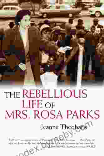 The Rebellious Life Of Mrs Rosa Parks