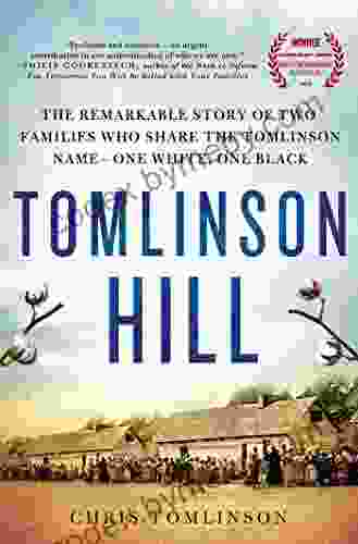 Tomlinson Hill: The Remarkable Story of Two Families Who Share the Tomlinson Name One White One Black