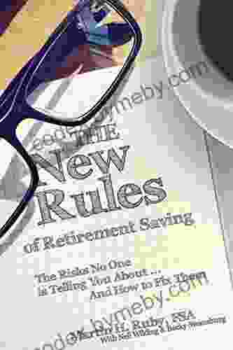 The New Rules of Retirement Saving: The Risks No One Is Telling You About And How to Fix Them