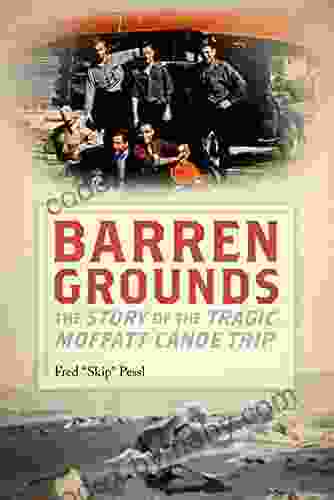 Barren Grounds: The Story of the Tragic Moffatt Canoe Trip