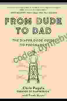 From Dude To Dad: The Diaper Dude Guide To Pregnancy