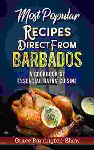 Most Popular Recipes Direct from Barbados: A Cookbook of Essential Bajan Cuisine