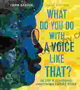 What Do You Do With A Voice Like That?: The Story Of Extraordinary Congresswoman Barbara Jordan