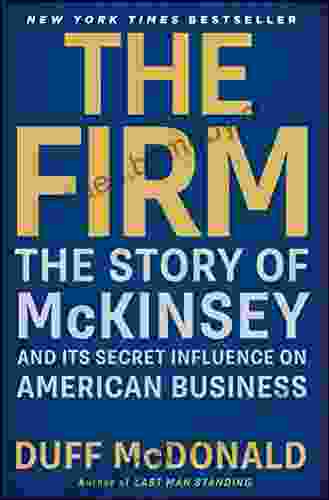 The Firm: The Story Of McKinsey And Its Secret Influence On American Business