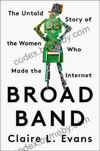 Broad Band: The Untold Story Of The Women Who Made The Internet