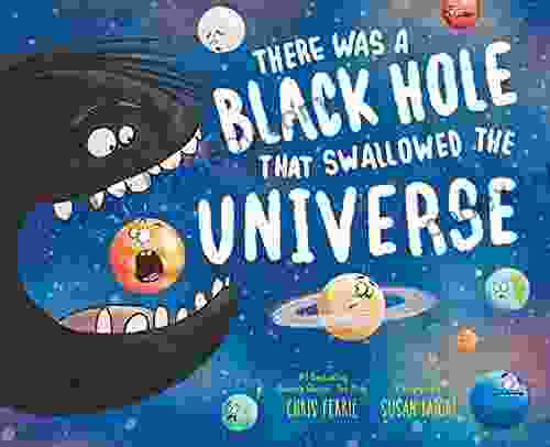 There Was A Black Hole That Swallowed The Universe: A Funny Rhyming Space From The #1 Science Author For Kids