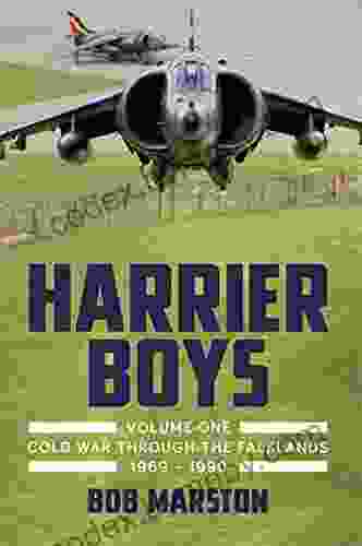 Harrier Boys Volume 1: From The Cold War Through The Falklands 1969 1990