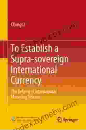 To Establish A Supra Sovereign International Currency: The Reform Of International Monetary System