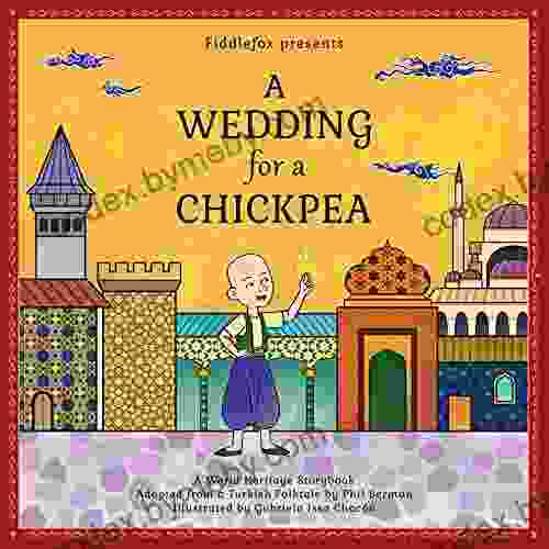 A Wedding For A Chickpea: A Turkish Folktale (World Heritage Storybook 1)