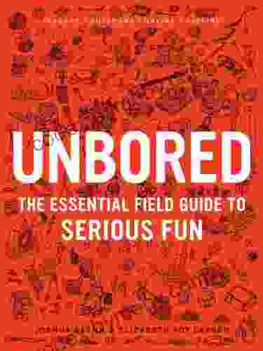 Unbored: The Essential Field Guide To Serious Fun