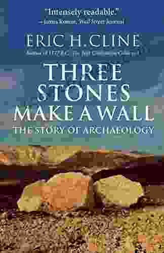 Three Stones Make A Wall: The Story Of Archaeology