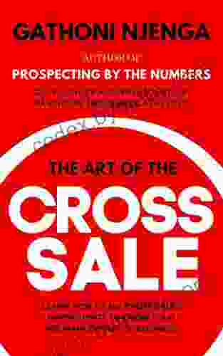 THE ART OF THE CROSS SALE: Learn how to grow your Insurance Agency through cross selling and up selling