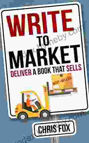 Write to Market: Deliver a that Sells (Write Faster Write Smarter 3)