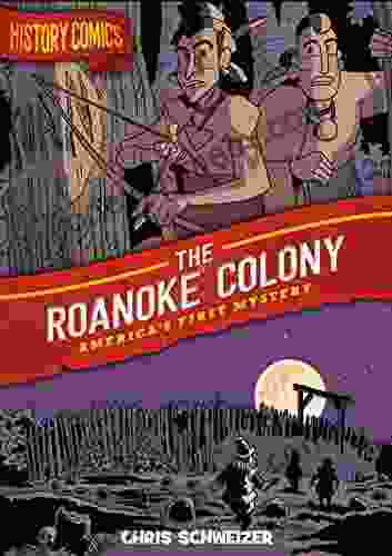 History Comics: The Roanoke Colony: America s First Mystery