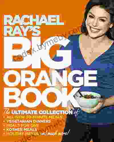 Rachael Ray S Big Orange Book: Her Biggest Ever Collection Of All New 30 Minute Meals Plus Kosher Meals Meals For One Veggie Dinners Holiday Favorites And Much More : A Cookbook