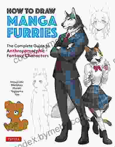 How To Draw Manga Furries: The Complete Guide To Anthropomorphic Fantasy Characters (750 Illustrations)