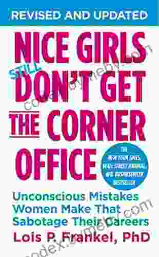 Nice Girls Don T Get The Corner Office: Unconscious Mistakes Women Make That Sabotage Their Careers (A NICE GIRLS Book)