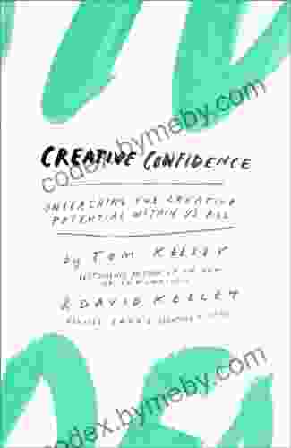 Creative Confidence: Unleashing The Creative Potential Within Us All