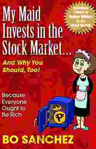 My Maid Invests in the Stock Market: And Why You Should Too